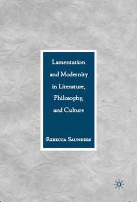 R. Saunders, Rebecca Saunders - Lamentation and Modernity in Literature, Philosophy, and Culture, Inbunden