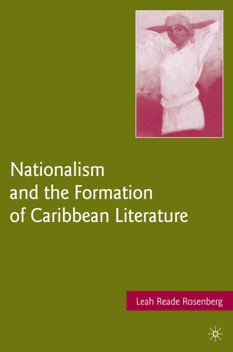 L. Rosenberg, Leah Reade Rosenberg - Nationalism and the Formation of Caribbean Literature, Inbunden
