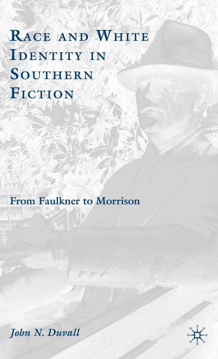 J. Duvall, John N. Duvall - Race and White Identity in Southern Fiction, Inbunden