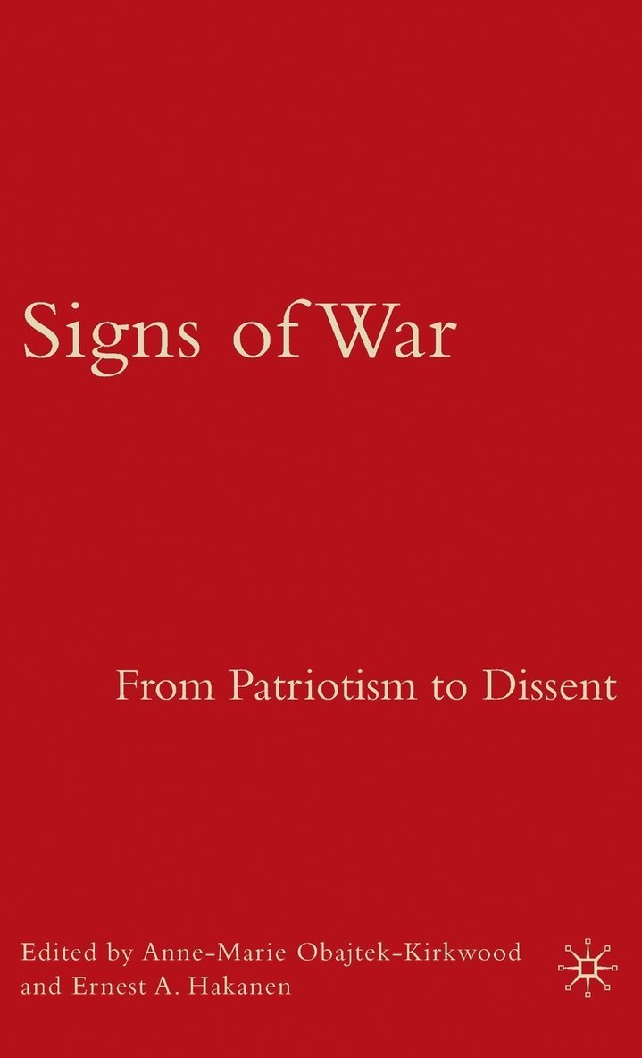 A. Obajtek-Kirkwood, E. Hakanen, Anne-Marie Obajtek-Kirkwood, Ernest A. Hakanen - Signs of War: From Patriotism to Dissent, Inbunden