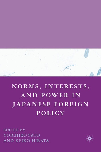 Y. Sato, Yoichiro Sato, Keiko Hirata - Norms, Interests, and Power in Japanese Foreign Policy, Inbunden