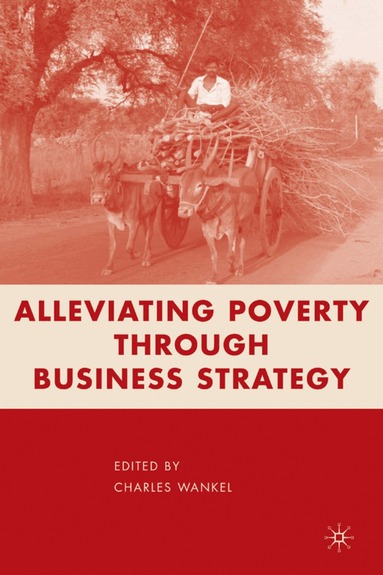 C. Wankel, Charles Wankel - Alleviating Poverty through Business Strategy, Inbunden