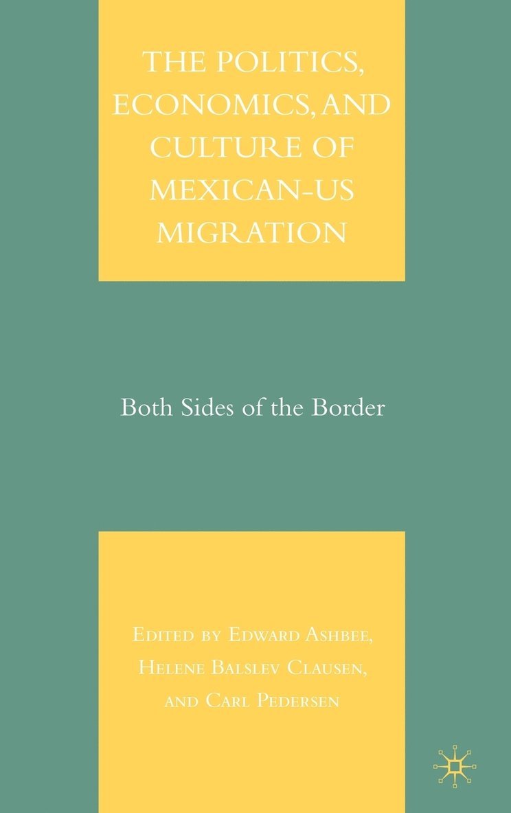 The Politics, Economics, and Culture of Mexican-US Migration 1