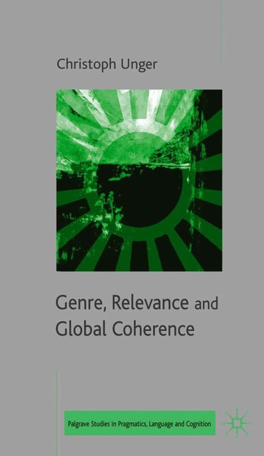 C. Unger - Genre, Relevance and Global Coherence, Inbunden