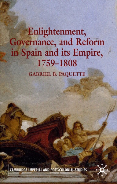 G. Paquette - Enlightenment, Governance, and Reform in Spain and its Empire 1759-1808, Inbunden