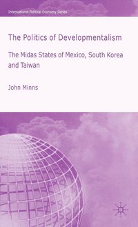 bokomslag Politics of Developmentalism in Mexico, Taiwan and South Korea