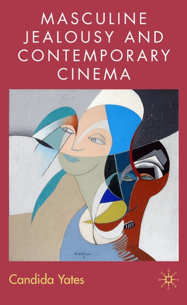 C. Yates - Masculine Jealousy and Contemporary Cinema, Inbunden