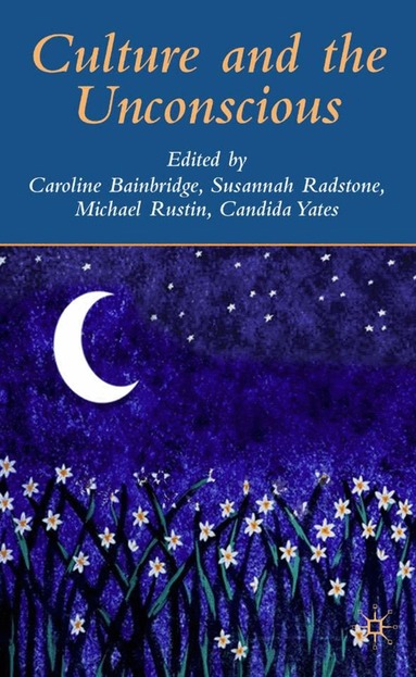 C. Bainbridge, Susannah Radstone, M. Rustin, Candida Yates - Culture and the Unconscious, Inbunden