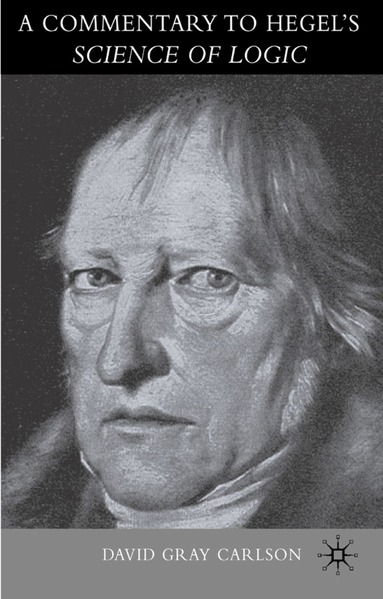 David Gray Carlson, David Gray Carlson - Commentary to Hegel’s Science of Logic, Inbunden