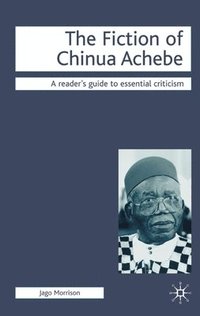 bokomslag The Fiction of Chinua Achebe