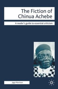 bokomslag The Fiction of Chinua Achebe