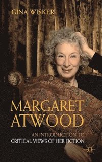 bokomslag Margaret Atwood: An Introduction to Critical Views of Her Fiction