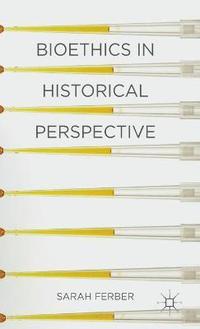 bokomslag Bioethics in Historical Perspective