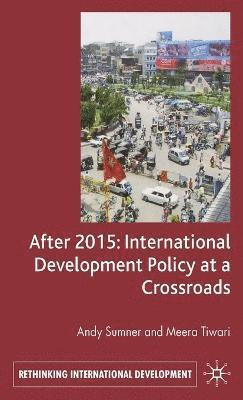 After 2015: International Development Policy at a Crossroads 1