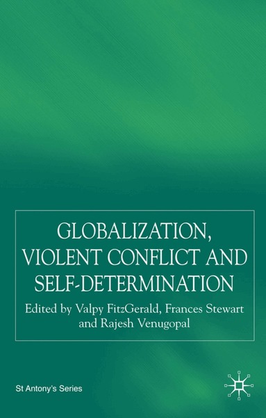 V. FitzGerald, F. Stewart, R. Venugopal - Globalization, Self-Determination and Violent Conflict, Inbunden