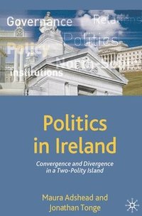 bokomslag Politics in Ireland: Convergence and Divergence in a Two-Polity Island