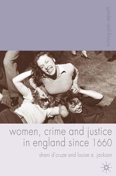 Shani D'Cruze, Louise A. Jackson - Women, Crime and Justice in England since 1660, Inbunden