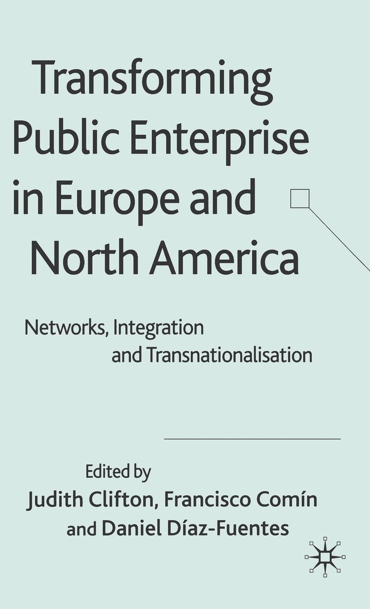 Judith Clifton, F. Comín, D. Díaz Fuentes, F. Comin, D. Diaz Fuentes, Dr Clifton, Judith, Francisco Comin, D Díaz Fuentes - Transforming Public Enterprise in Europe and North America, Inbunden