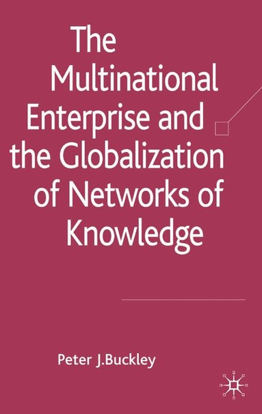 Professor Buckley, Peter J., Peter J. Buckley - Multinational Enterprise and the Globalization of Knowledge, Inbunden
