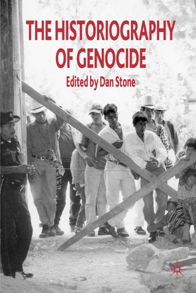 Anton Weiss-Wendt, Robert Krieken, Alfred A. Cave, Ben Kiernan, Doris Bergen, David Moshman, Victoria Sanford, John Docker, Robert Hitchcock, D. Stone - Historiography of Genocide, Inbunden