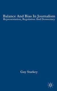 bokomslag Balance and Bias in Journalism: Representation, Regulation and Democracy