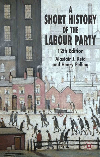 H. Pelling, Alastair J. Reid - Short History of the Labour Party, Inbunden