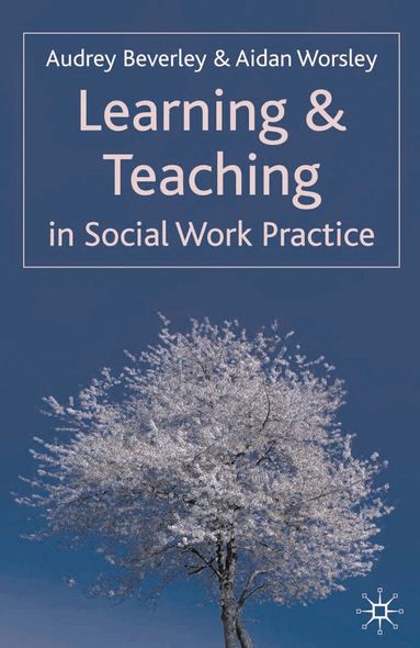 Audrey Beverley, Aidan Worsley - Learning and Teaching in Social Work Practice, Häftad