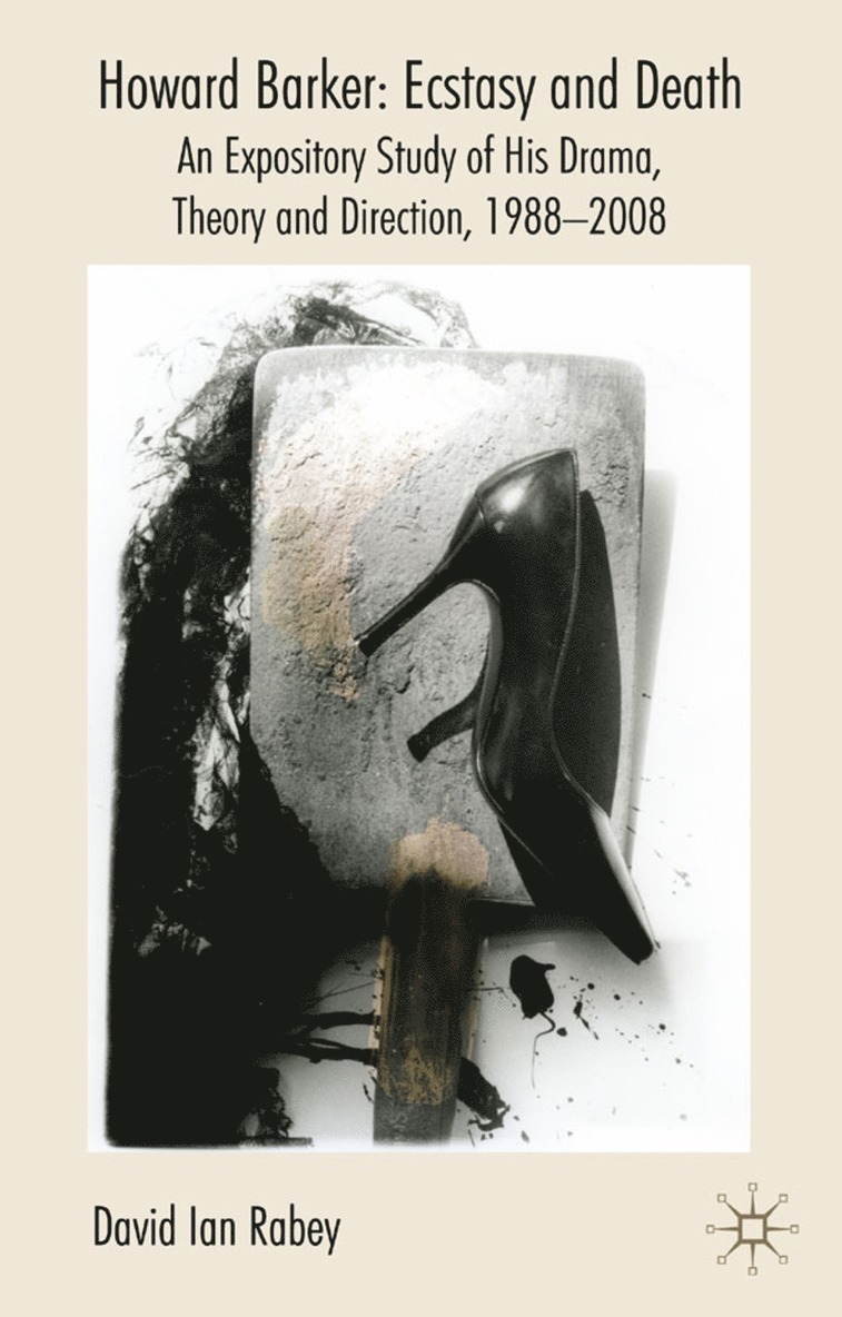 D. Rabey - Howard Barker: Ecstasy and Death, Inbunden