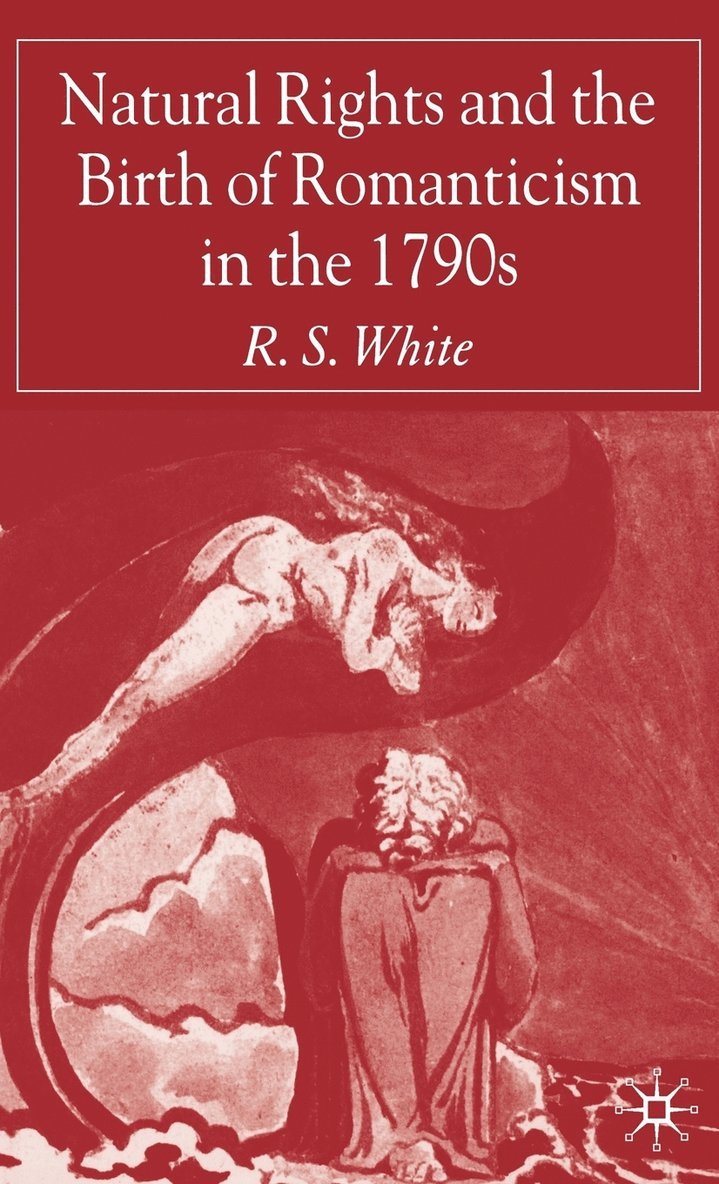 R. White, R. S. White - Natural Rights and the Birth of Romanticism in the 1790s, Inbunden