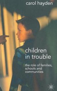 bokomslag Children in Trouble: The Role of Families, Schools and Communities