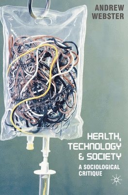 Andrew Webster - Health, Technology and Society: A Sociological Critique, Häftad