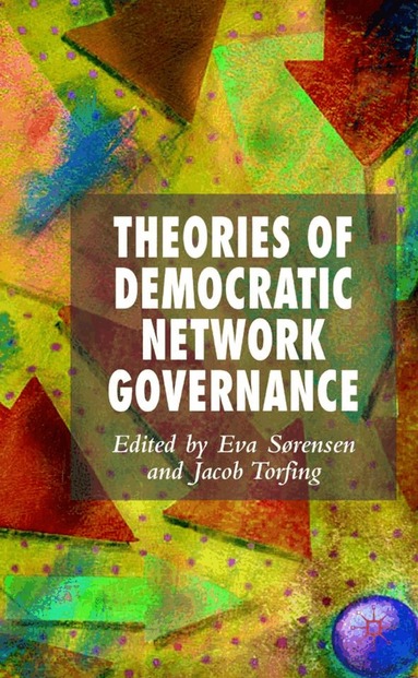 E. Sørensen, J. Torfing - Theories of Democratic Network Governance, Inbunden