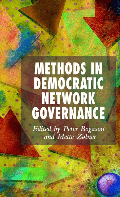 P. Bogason, M. Zølner - Methods in Democratic Network Governance, Inbunden