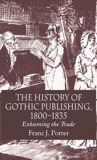 bokomslag The History of Gothic Publishing, 1800-1835
