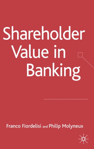 F. Fiordelisi, P. Molyneux - Shareholder Value in Banking, Inbunden