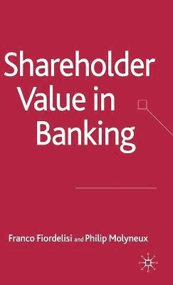 F. Fiordelisi, P. Molyneux - Shareholder Value in Banking, Inbunden