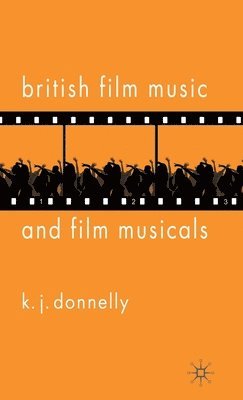 K. Donnelly, K. J. Donnelly - British Film Music and Film Musicals, Inbunden