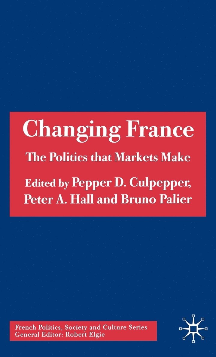 P. Culpepper, P. Hall, B. Palier, Dr Culpepper, Pepper D., Peter A. Hall - Changing France, Inbunden