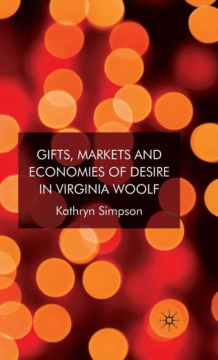 K. Simpson, Kathryn Simpson - Gifts, Markets and Economies of Desire in Virginia Woolf, Inbunden