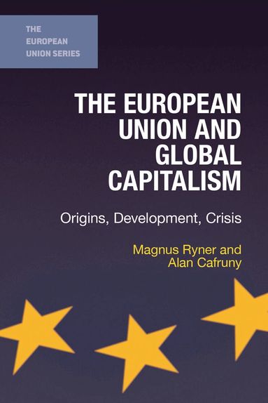 Magnus Ryner, Alan Cafruny - European Union and Global Capitalism, Häftad