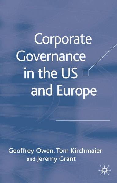 G. Owen, T. Kirchmaier, J. Grant, Geoffrey Owen, Tom Kirchmaier - Corporate Governance in the US and Europe, Inbunden
