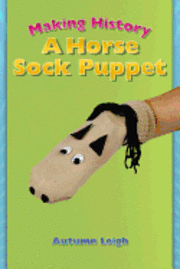 Autumn Leigh - Making History: A Horse Sock Puppet, Häftad