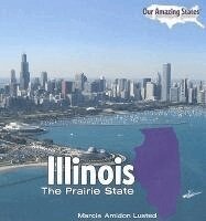 Marcia Amidon Lusted - Illinois: The Prairie State, Inbunden