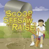 Scoop, Seesaw, and Raise: A Book about Levers 1