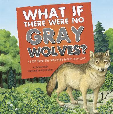 Suzanne Slade - What If There Were No Gray Wolves?: A Book about the Temperate Forest Ecosystem, Häftad