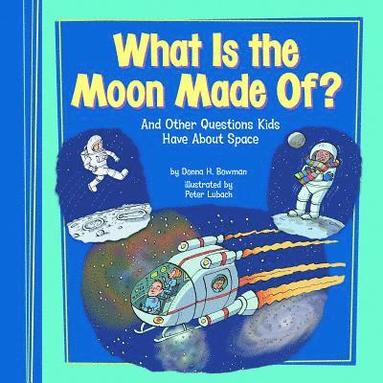 bokomslag What Is the Moon Made Of?: And Other Questions Kids Have about Space