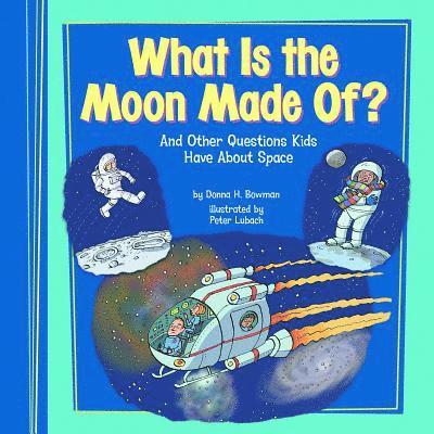 What Is the Moon Made Of?: And Other Questions Kids Have about Space 1