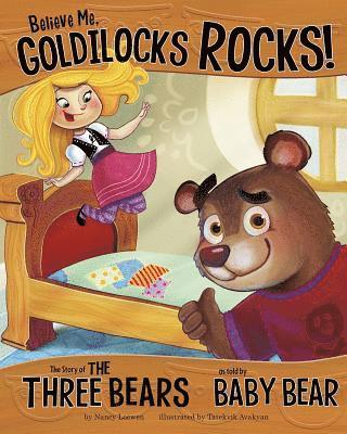 Nancy Loewen - Believe Me, Goldilocks Rocks!: The Story of the Three Bears as Told by Baby Bear, Häftad
