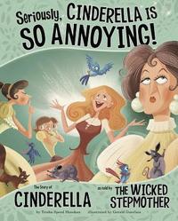 bokomslag Seriously, Cinderella Is So Annoying!: The Story of Cinderella as Told by the Wicked Stepmother