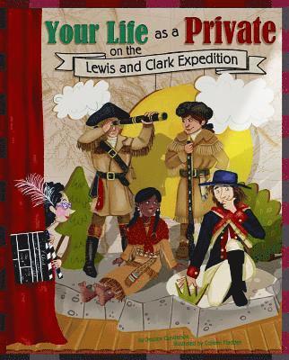 Your Life as a Private on the Lewis and Clark Expedition 1